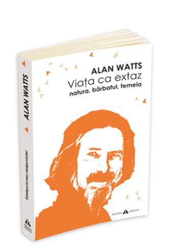 Viata ca extaz - Alan Watts | Editura Herald