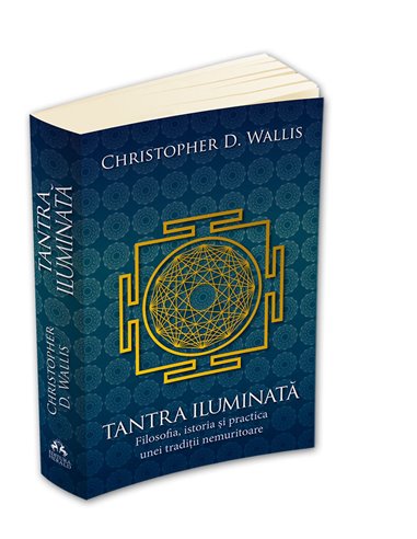 Tantra iluminata - Filosofia, istoria si practica unei traditii nemuritoare - Christopher D. Wallis | Editura Herald