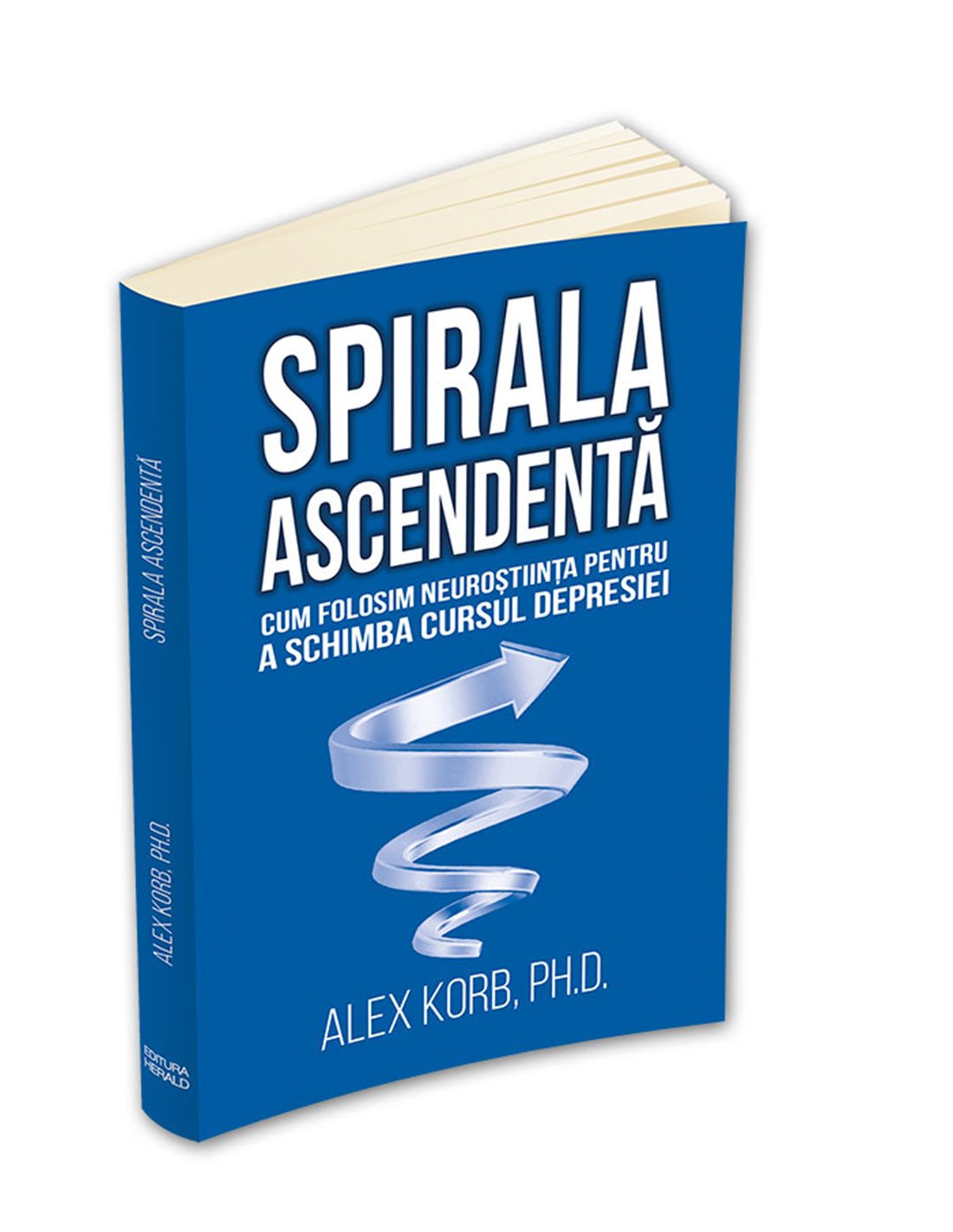 Spirala ascendenta - Cum folosim neurostiinta pentru a schimba cursul depresiei - Alex Korb | Editura Herald