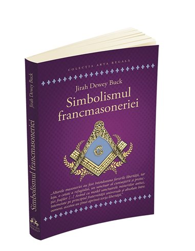 Simbolismul Francmasoneriei sau masonerie mistica si marile misterii ale antichitatii - Jirah Dewey Buck | Herald