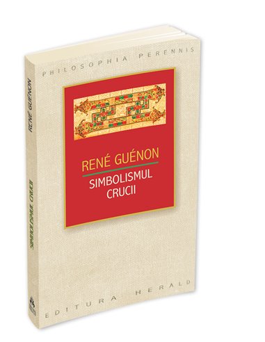 Simbolismul Crucii - Rene Guenon | Editura Herald