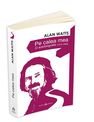 Pe calea mea - O autobiografie (1915-1965) - Alan Watts | Editura Herald