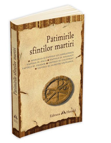 Patimirile sfintilor martiri - ***(Patimirile Sfintilor Martiri) | Editura Herald