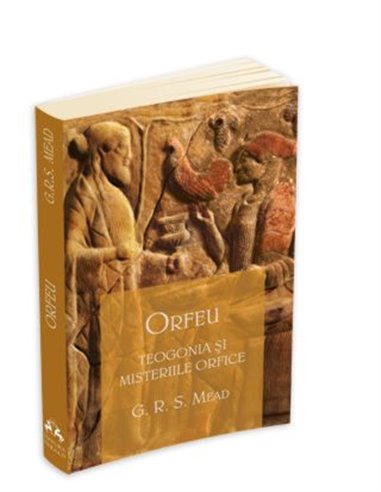Orfeu - Teogonia si misteriile orfice - George Robert Mead | Editura Herald