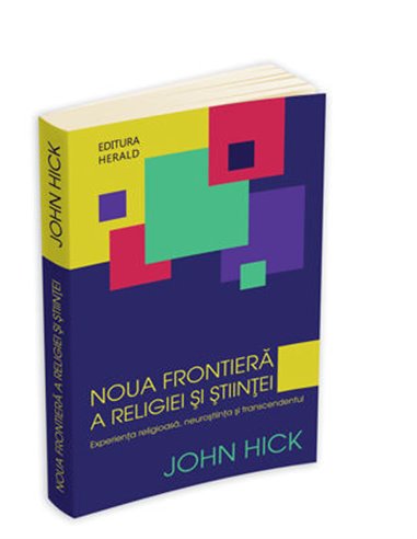Noua frontiera a religiei si stiintei - John Hick | Editura Herald