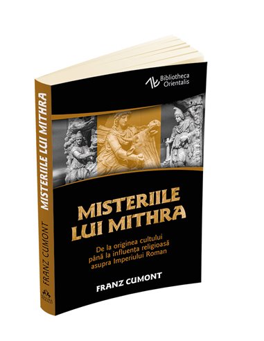 Misteriile lui Mithra - De la originea cultului pana la influenta religioasa asupra Imperiului Roman - Franz Cumont | Editura He