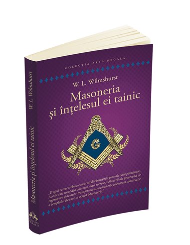 Masoneria si intelesul ei tainic - Walter Leslie Wilmshurst | Editura Herald