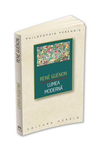 Lumea moderna - Rene Guenon | Editura Herald