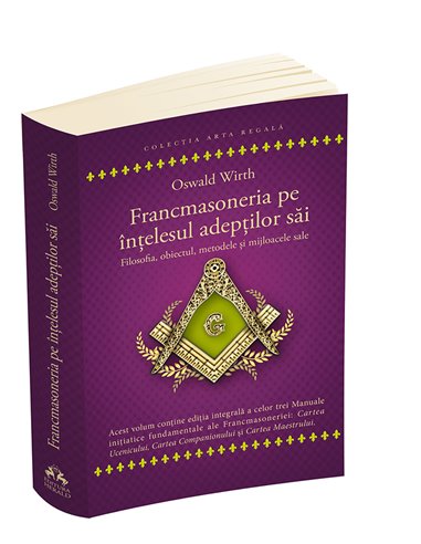 Francmasoneria pe intelesul adeptilor sai - Oswald Wirth | Herald