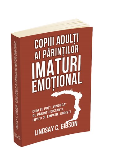 Copiii adulti ai parintilor imaturi emotional - Lindsay C. Gibson | Editura Herald
