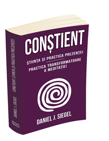 Constient - Stiinta si practica prezentei - Daniel J. Siegel | Editura Herald