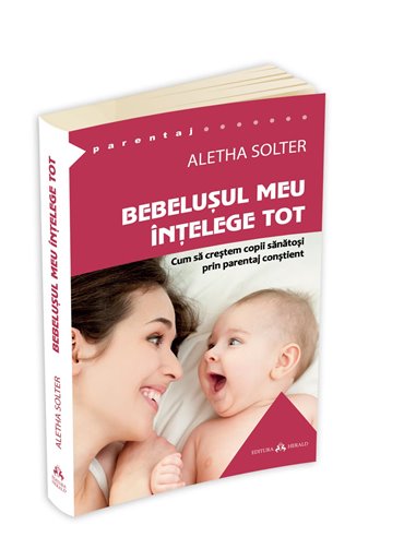 Bebelusul meu intelege tot - Aletha Solter | Editura Herald
