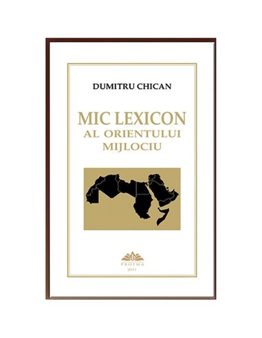 Mic lexicon al Orientului Mijlociu - Dumitru Chican | Editura Proema
