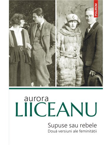 Supuse sau rebele. Două versiuni ale feminităţii (ediția a II-a)  - Aurora Liiceanu | Editura Polirom