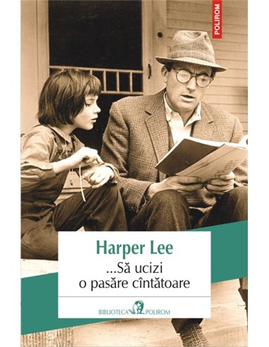 Sa ucizi o pasare cantatoare Ed 2013 - Harper Lee | Editura Polirom
