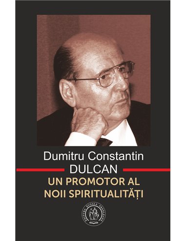 Un promotor al noii spiritualități - Dumitru Constantin Dulcan | Editura Scoala Ardeleana
