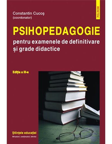 Psihopedagogie pentru examenele de definitivare și grade didactice  (ediția a III-a) - Constantin Cucoș | Editura Polirom