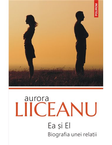 Ea și El. Biografia unei relații (ediţia 2020) - Aurora Liiceanu | Editura Polirom