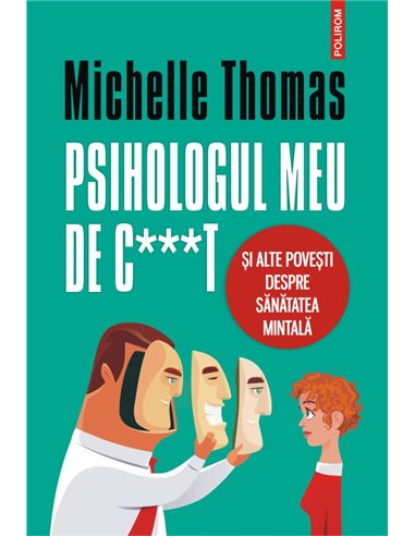 Psihologul meu de c***t și alte povești despre sănătatea mintală  - Michelle Thomas | Editura Polirom