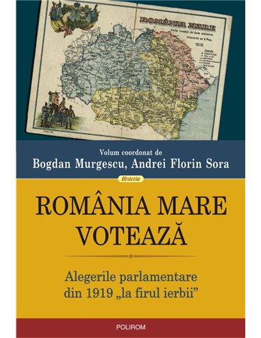 Romania Mare voteaza - Bogdan Murgescu , Andrei Florin Sora | Editura Polirom