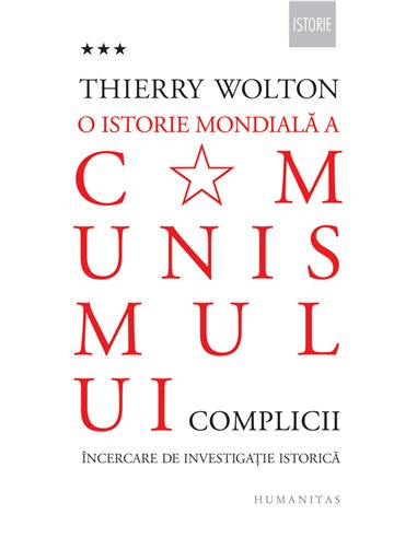 O istorie mondială a comunismului .(Vol 3) Complicii-Thierry Wolton|Editura Humanitas
