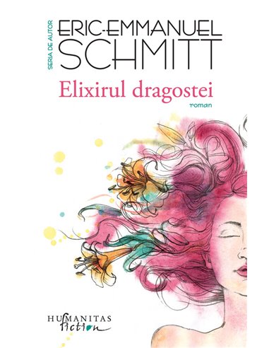Elixirul dragostei - Eric-Emmanuel Schmitt | Editura Humanitas