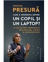 Care e diferența dintre un copil și un laptop? - Cristian Presură | Editura Humanitas