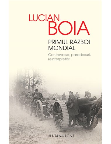 Primul Razboi Mondial - Lucian Boia | Editura Humanitas