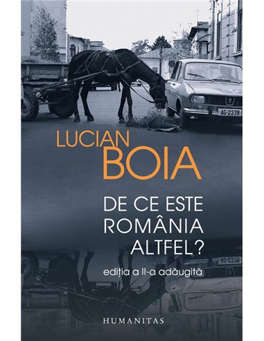 De ce este Romania altfel? - Lucian Boia | Editura Humanitas 2013
