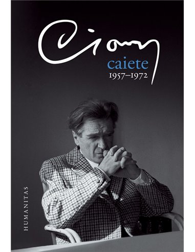 Caiete 1957- 1972 - Emil Cioran | Editura Humanitas 2016