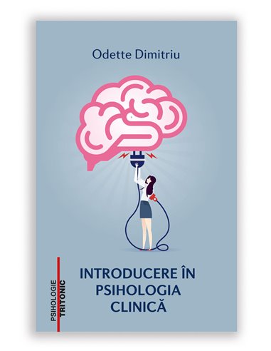 Introducere in psihologia clinica - Odette Dimitriu | Editura Tritonic