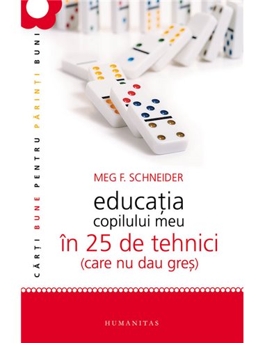 Educația copilului meu în 25 de tehnici - Meg Schneider | Editura Humanitas