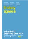 Schimba-ti afacerea prin NLP de Lindsey Agness | Editura Curtea Veche