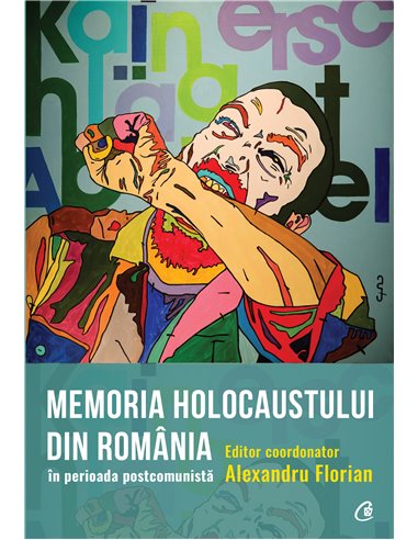 Memoria Holocaustului in Romania in perioada postcomunista de Ed. Coord. Alexandru Florian | Editura Curtea Veche