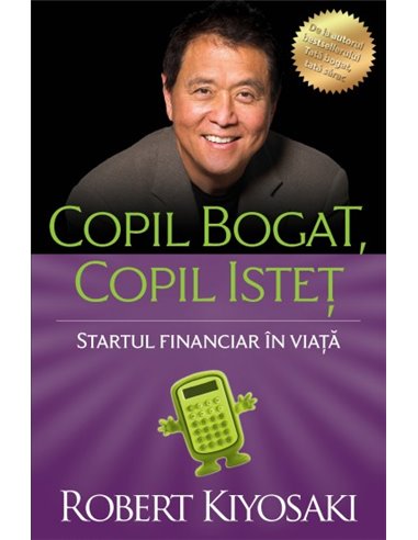 Copil bogat, copil istet ed.4 - Robert T. Kiyosaki | Editura Curtea Veche