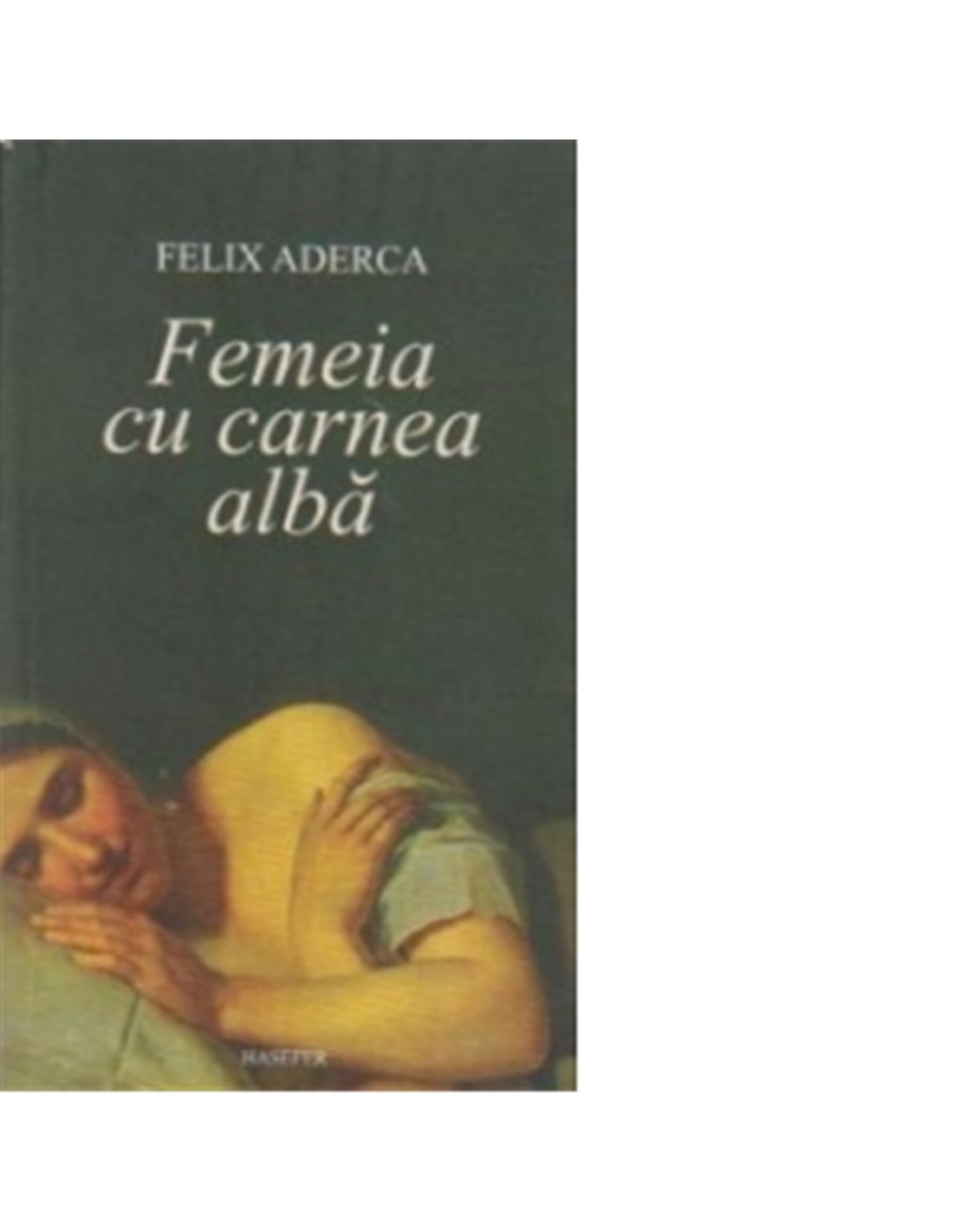 Femeia cu carnea alba - Felix Aderca | Editura Hasefer