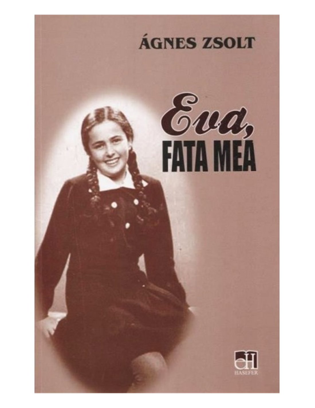Eva - fata mea - Agnes Zsolt | Editura Hasefer