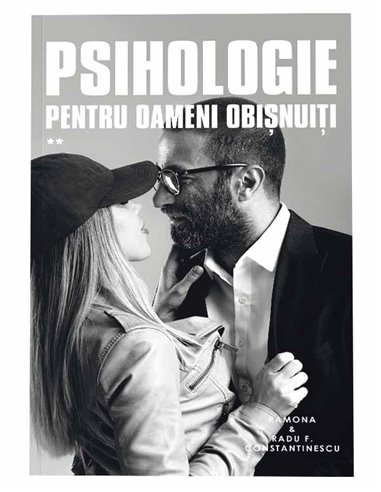 Psihologie pentru oameni obisnuiti. Vol II de Ramona si Radu F. Constantinescu | Editura Curtea Veche
