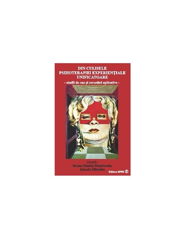 Din culisele psihoterapiei experientiale unificatoare - coord. Sorina Daniela Dumitrache, Iolanda Mitrofan | Editura SPER