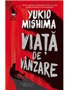 Viata de vanzare - Yukio Mishima | Editura Humanitas