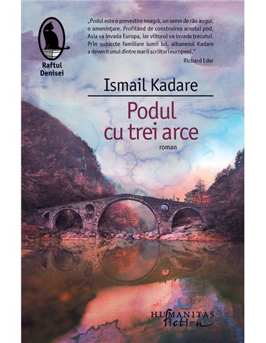 Podul cu trei arce - Ismail Kadare | Editura Humanitas