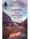 Podul cu trei arce - Ismail Kadare | Editura Humanitas