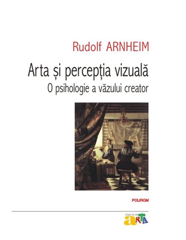 Arta și percepția vizuală: o psihologie a văzului creator - Rudolf Arnheim | Editura Polirom