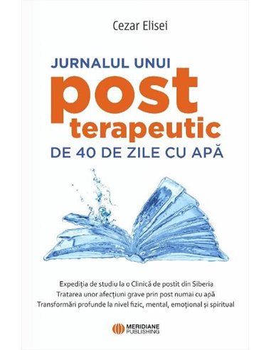 Jurnalul unui post terapeutic de 40 de zile cu apa - Cezar Elisei Editura Meridiane