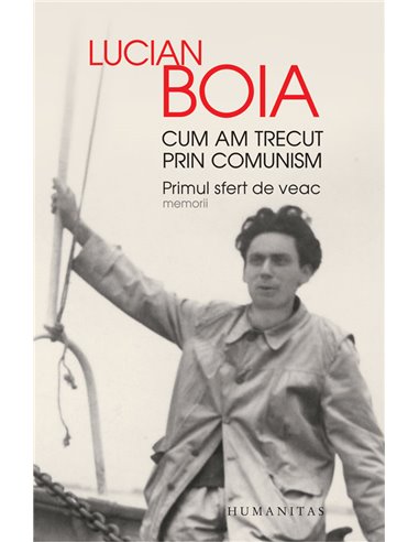 Cum am trecut prin comunism - Lucian Boia | Editura Humanitas