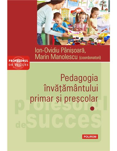 Pedagogia învățământului primar și preșcolar vol. I - Ion-Ovidiu Panisoara, Marin Manolescu | Polirom