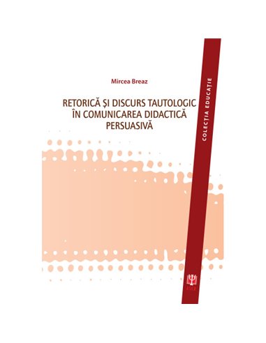 Retorică şi discurs tautologic în comunicarea didactică persuasivă - Breaz Mircea |  ASCRED