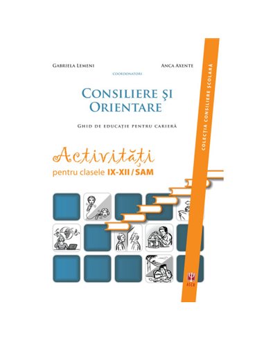 Consiliere și orientare. Activități pentru clasele IX-XII - Lemeni Gabriela, Axente Anca |Editura ASCR