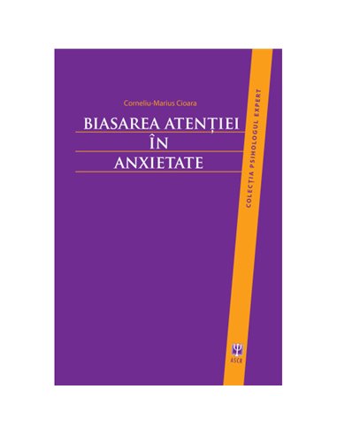 Biasarea atenției în anxietate - Corneliu-Marius Cioara | Editura ASCR