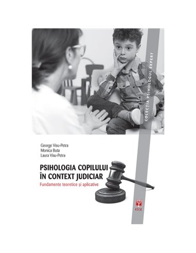 Psihologia copilului in context judiciar - George Visu-Petra, Laura Visu-Petra, Monica Buta | Editura ASCR